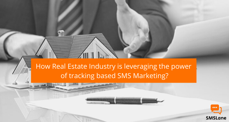 How-Real-Estate-Industry-is-leveraging-the-power-of-tracking-based-SMS-Marketing